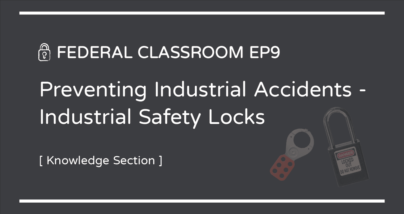 FEDERAL CLASSROOM EP9- Preventing Industrial Accidents - Industrial Safety Locks