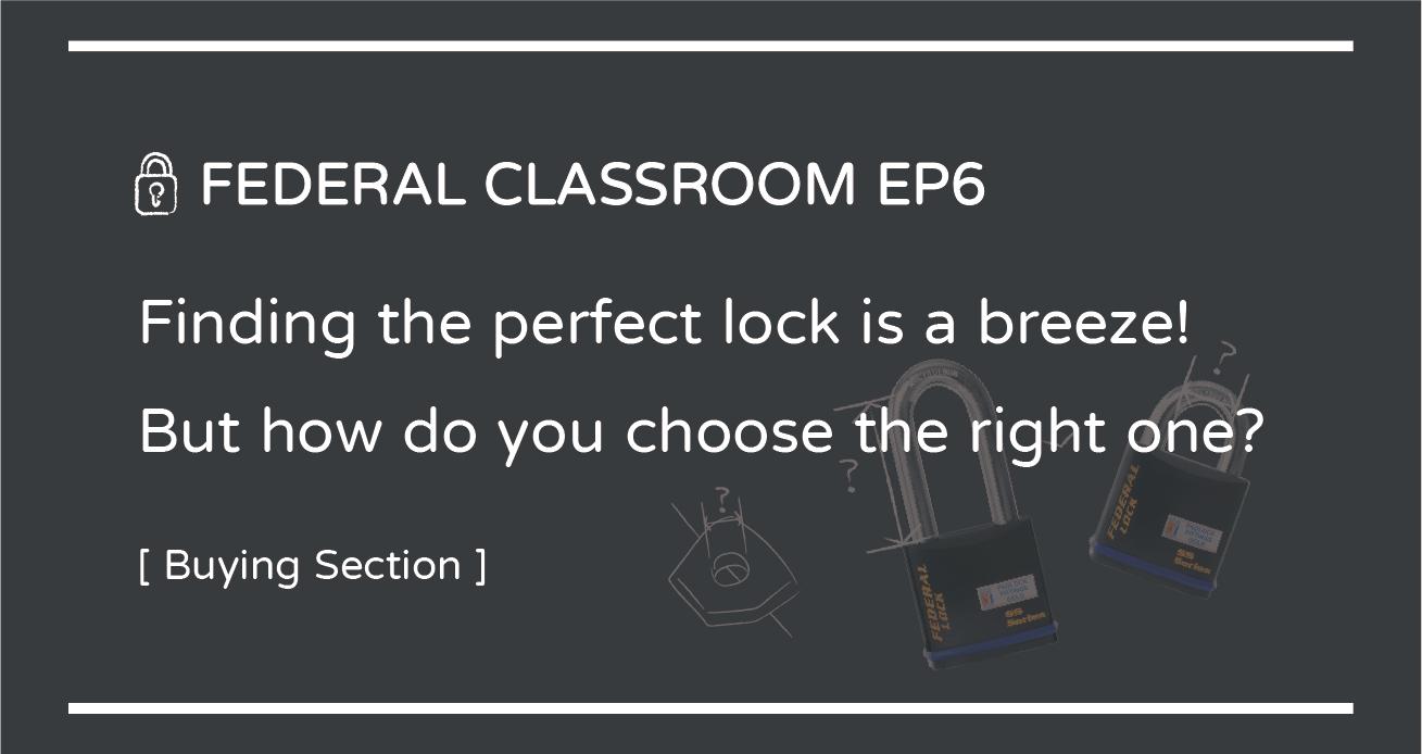 FEDERAL CLASSROOM EP6- Finding the perfect lock is a breeze! But how do you choose the right one?