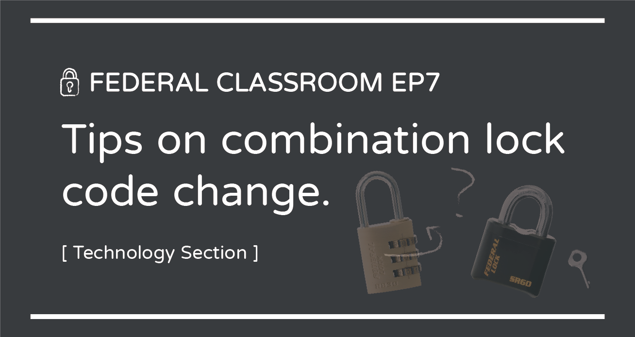 FEDERAL CLASSROOM EP7- Tips on combination lock code change.