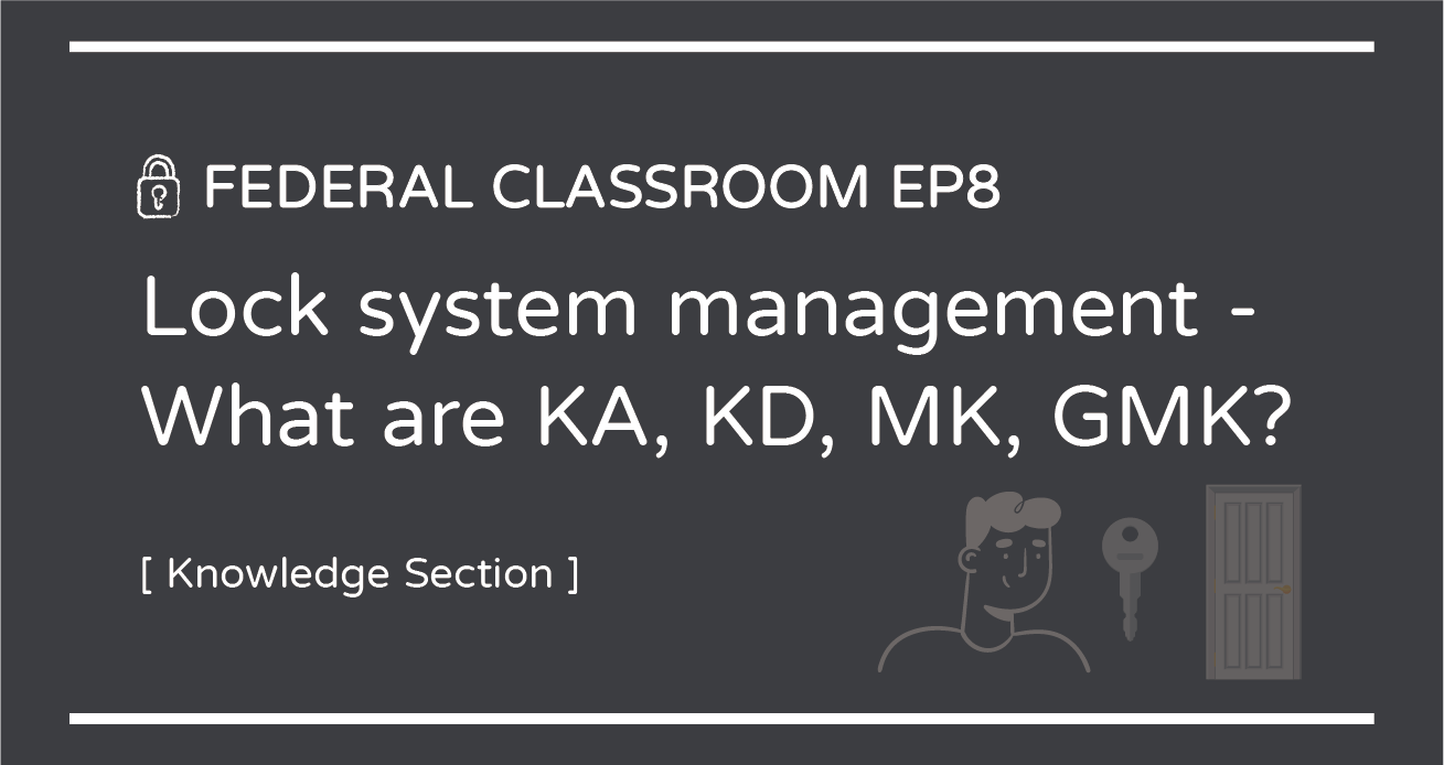 FEDERAL CLASSROOM EP8- Lock system management - What are KA, KD, MK, GMK?